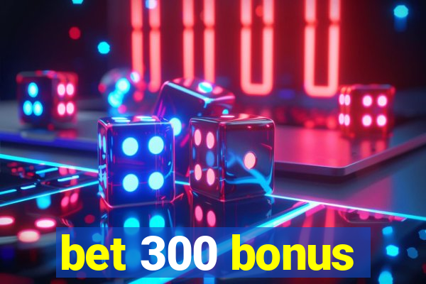 bet 300 bonus